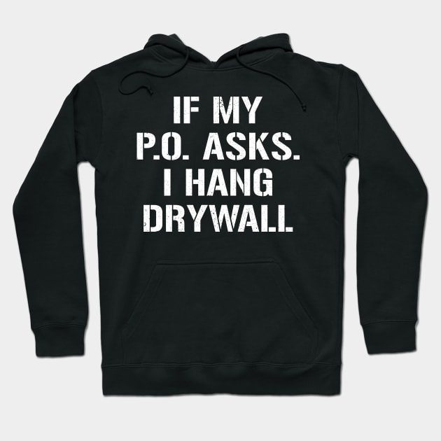 If My PO Asks I Hang Drywall Hoodie by ashiacornelia173